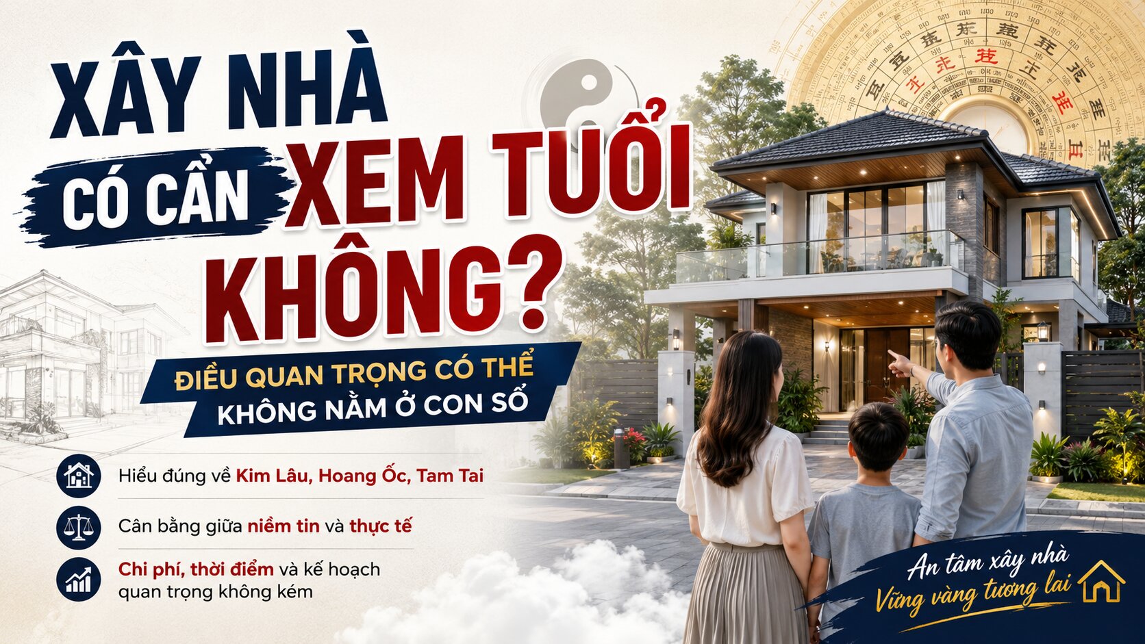 Xây Nhà Có Cần Xem Tuổi Không? Góc Nhìn Thực Tế Mà Gia Chủ Nên Biết Trước Khi Khởi Công